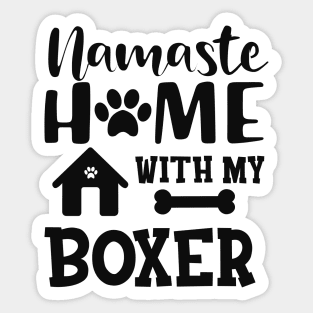 Boxer Dog - Namaste home with my boxer Sticker